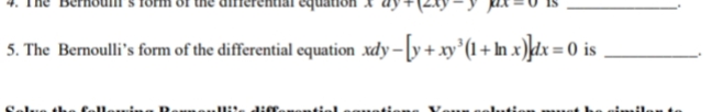 5. The Bernoulli's form of the differential equation xdy-[y + xy ³ (1 + ln x)]dx =
Remmenllite differential conations Young
at he similar to