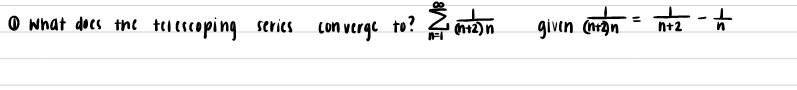 @ what does the telcscoping serics
con verge
to?
n12)n
given (hran
n+2
