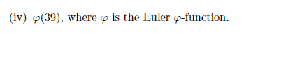 (iv) p(39), where o is the Euler p-function.
