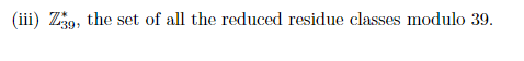 (iii) Z39, the set of all the reduced residue classes modulo 39.
