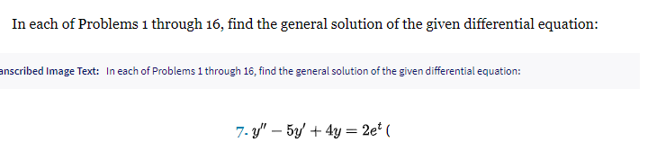 In each of Problems 1 through 16, find the general solution of the given differential equation:
anscribed Image Text: In each of Problems 1 through 16, find the general solution of the given differential equation:
7-y" - 5y + 4y = 2et (