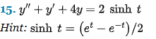 15- " + ý +4y=2 sinh t
y".
Hint: sinh t =
(et - e-t)/2