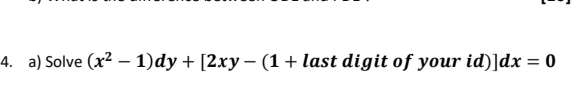 a) Solve (x² – 1)dy + [2xy – (1 + last digit of your id)]dx = 0
