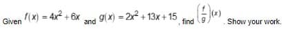 Given (X) = 4x² + 6x
and 9(x) = 2x + 13x + 15
find (9
Show your work.
