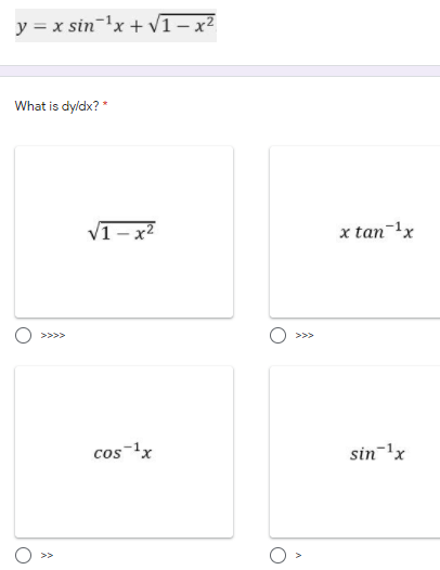 y = x sin-x + v1- x²
What is dyldx? *
VI- x2
x tan-1x
>>>>
>>>
cos-1x
sin-'x
