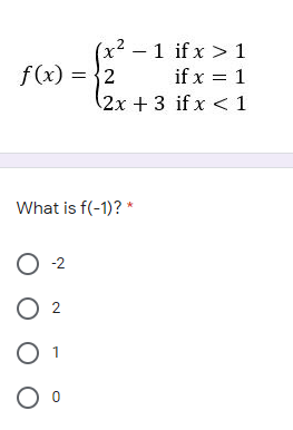 (x² – 1 if x > 1
f(x) = {2
if x = 1
(2x + 3 if x <1
What is f(-1)? *
O 2
O 2
1
