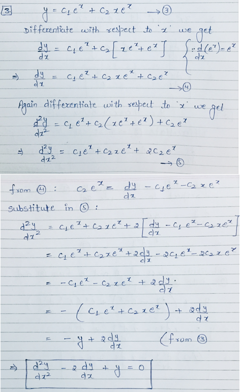 y = CLe? + C2 ze?
(3)
Differentiate with sespect to 'x'
get
we
dy
Again differentiate with sespect to x"
get
= Cq e²+ C> (xe? +e?) +Cze?
we
Cie" + C2 ze²+ 2C2 e?
dz2
ズ
from O
Substitute in © :
dy - Cge
2.
-C,e% - C2 xe? + ad .
+ Cz xe?
ady
+ 2dy
(fsom ®
2 dy +
介
