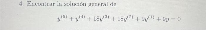 4. Encontrar la solución general de
y (5) + y(4) + 18y(3) + 18y (2) +9y(¹) +9y = 0