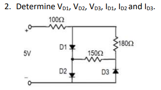 2. Determine VD1, Vp2, Vp3, Ip1, lp2 and Ip3.
100Ω
D1 Y
1802
5V
1502
D2,
D3
