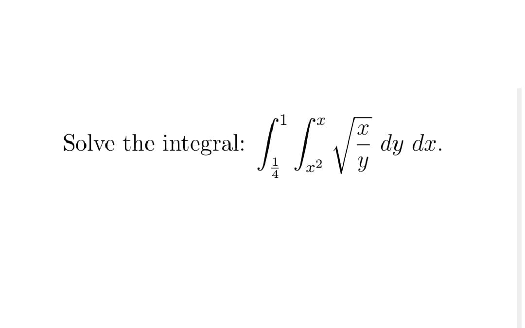 Solve the integral:
dy dx.
-
x2
4
