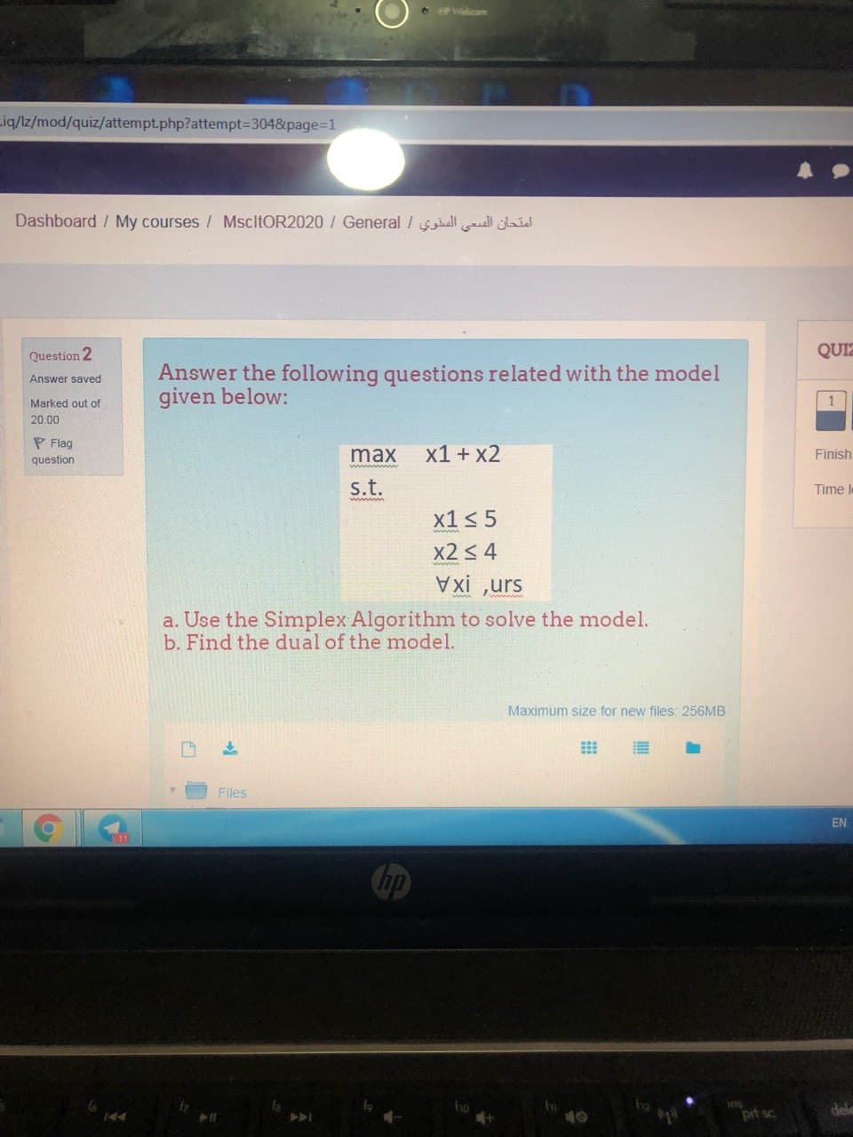 Answer the following questions related with the model
given below:
max
x1 + x2
s.t.
wwwm
x1<5
x2 < 4
xi ,urs
a. Use the Simplex Algorithm to solve the model.
b. Find the dual of the model.
