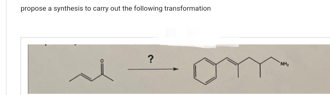 propose a synthesis to carry out the following transformation
?
"NH₂