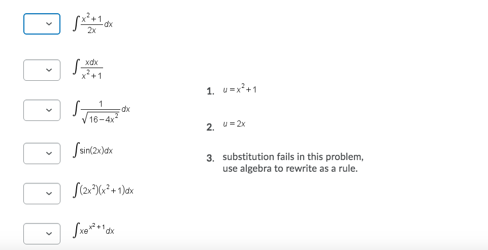 2x
xdx
x²+1
1. u=x2+1
1
dx
16-4x
2. u= 2x
Ssin(2»)ak
3. substitution fails in this problem,
use algebra to rewrite as a rule.
