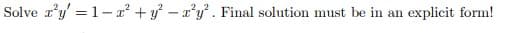 Solve a'y' = 1- x² + y² - x³y². Final solution must be in an explicit form!