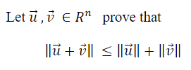 Let u, ER" prove that
||ū + v|| ≤ ||ū|| + ||v||