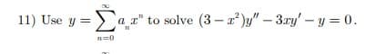 11) Use y = a_2"
ar" to solve (3-²)y" - 3xy' - y = 0.