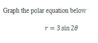 **Graph the Polar Equation Below**

\( r = 3 \sin 2\theta \)

---

In this example, we are given a polar equation to graph. The equation is in polar form where \( r \) represents the radius or the distance from the origin, and \( \theta \) represents the angle in radians.

The equation \( r = 3 \sin 2\theta \) is a polar equation that describes a rose curve, which typically has a distinctive shape with petals. Because the equation includes \( 2\theta \), this particular rose curve will have symmetry and multiple petals.

To graph this equation:
1. Calculate \( r \) for various values of \( \theta \).
2. Plot the corresponding points on the polar coordinate system.
3. Connect these points smoothly to visualize the shape of the curve.

Given the form of the function \( 3 \sin 2\theta \), you can expect the curve to have 4 petals (since the coefficient of \( \theta \) is 2, the number of petals is doubled).

Here is a step-by-step method to plot the graph:
1. Choose values of \( \theta \) such as 0, \( \pi/8 \), \( \pi/4 \), \( 3\pi/8 \), and \( \pi/2 \).
2. Calculate \( r \) for each value of \( \theta \).
3. Use the polar coordinates to plot points on the graph.
4. Join the points smoothly to form the complete rose curve.

Feel free to use a graphing tool or calculator to assist in plotting more precise points for an accurate graph.