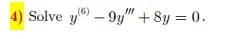 4) Solve y9y" + 8y = 0.