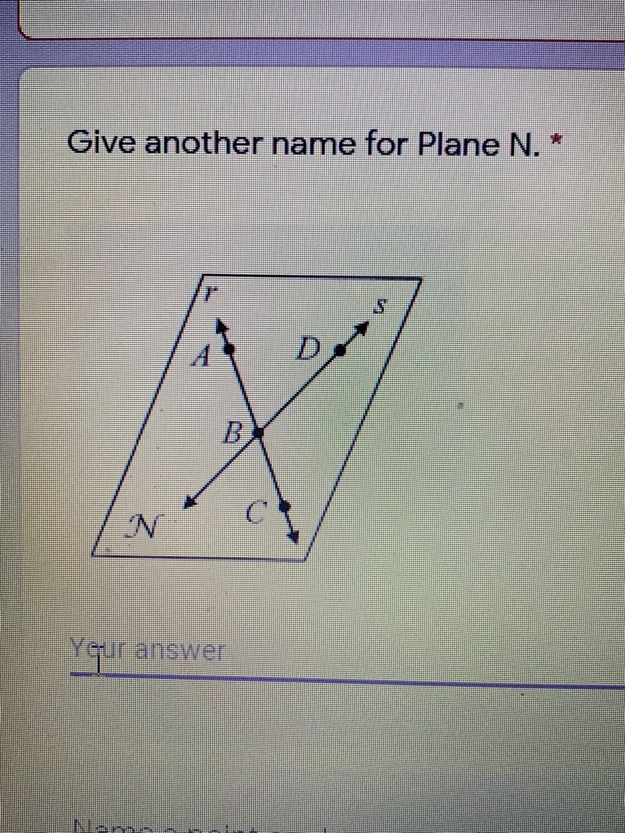 Give another name for Plane N. *
D
