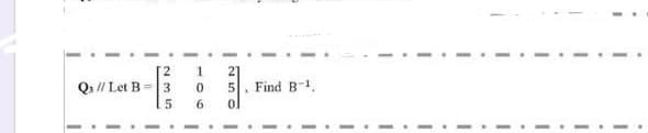 2.
21
Find B-1.
1
Qa // Let B =3
5
6.
ol
