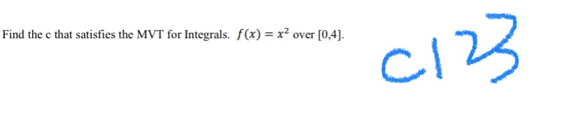 Find the c that satisfies the MVT for Integrals. f(x) = x² over [0,4].
