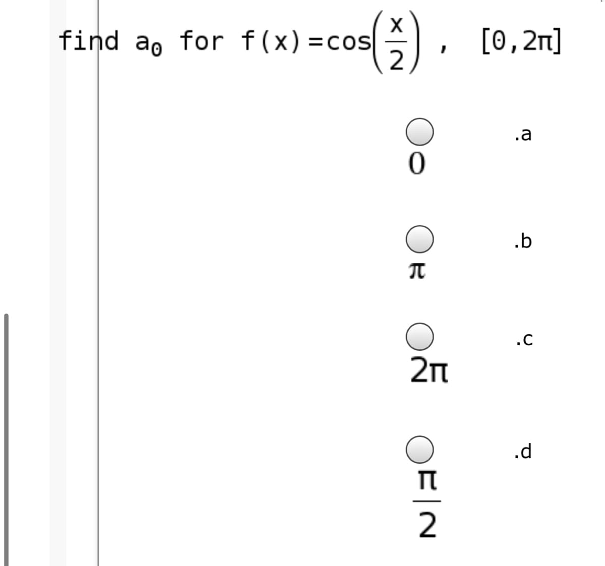 find a, for f(x)=cos|
2
[0,2n]
.a
.b
.C
2n
.d
2
