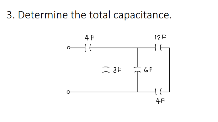 3. Determine the total capacitance.
4 F
12F
3F
6F
4F
