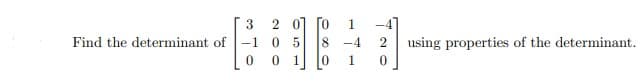 3
Find the determinant of -1
0
05
0 1
1
8 -4 2 using properties of the determinant.
0
1 0