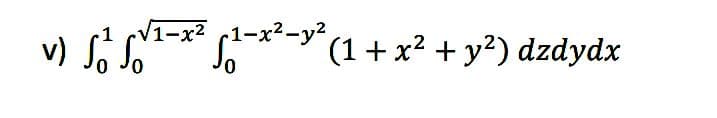 •1 √1-x²
v) So So
5¹-x²-y² (1 + x² + y²) dzdydx