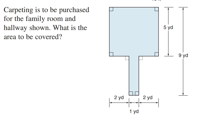 Carpeting is to be purchased
for the family room and
hallway shown. What is the
5 yd
area to be covered?
9 yd
2 yd
2 yd
1 yd
