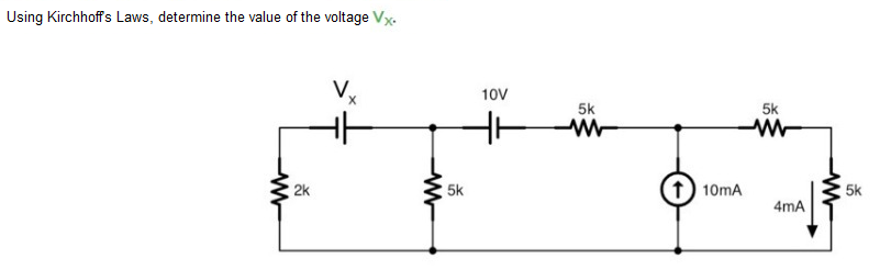 Using Kirchhoff's Laws, determine the value of the voltage Vx-
10V
5k
5k
2k
5k
1) 10mA
5k
4mA
