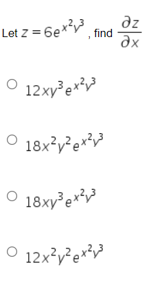 Let z = 6ex²³ find
O 12xy³ex²y³
18x²y²ex²³
18xy³ex²³
O 12x²y²ex²y³
дz
Əx