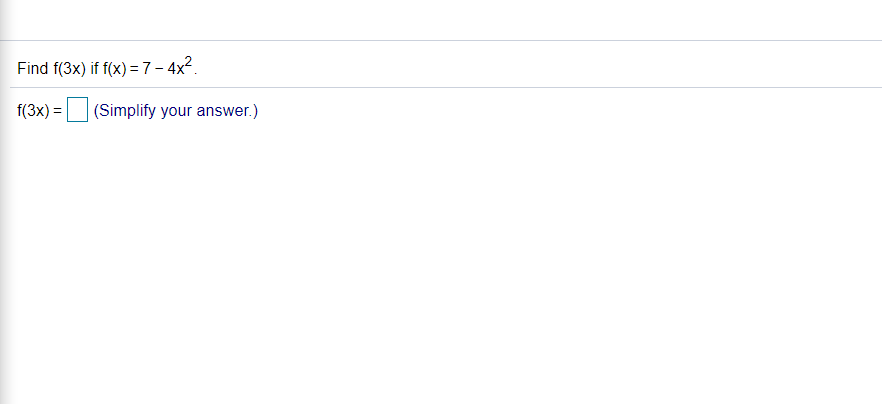 Find f(3x) if f(x) = 7- 4x2.
f(3x) =
(Simplify your answer.)
