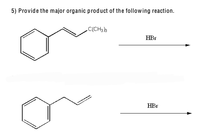 5) Provide the major organic product of the following reaction.
.C(CH3)3
HBr
HBr