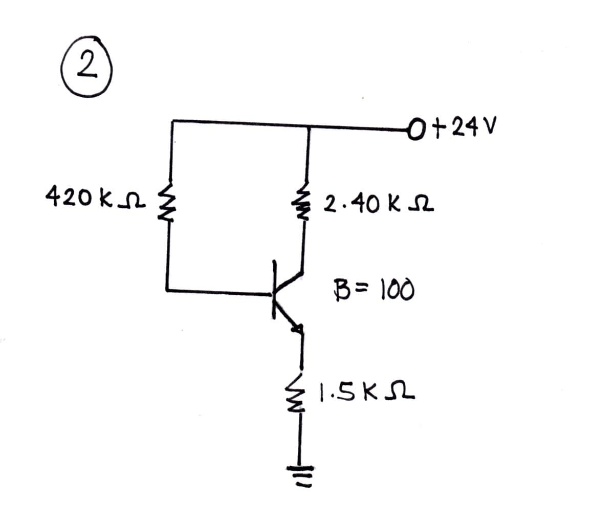 2.
O+24 V
420 kn
3 2.40 K 2
B= 100
1.5KSL
