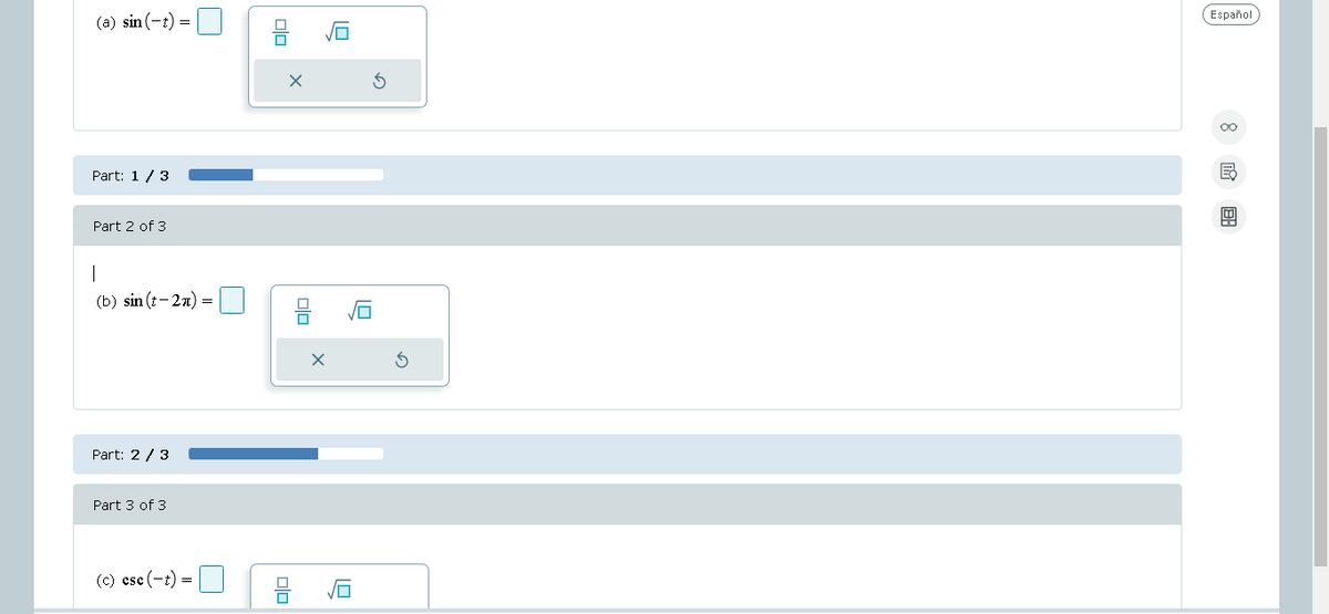(a) sin(-t) =
Part: 13.
Part 2 of 3
(b) sin(t-2x) =
Part: 2/3
Part 3 of 3
(c) ese (t) =
00
11.0
100
G
Español
B
8: