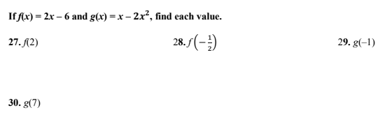 If Ax) = 2x – 6 and g(x) =x – 2x², find each value.
27. (2)
28. (-;)
29. g(-1)
30. g(7)
