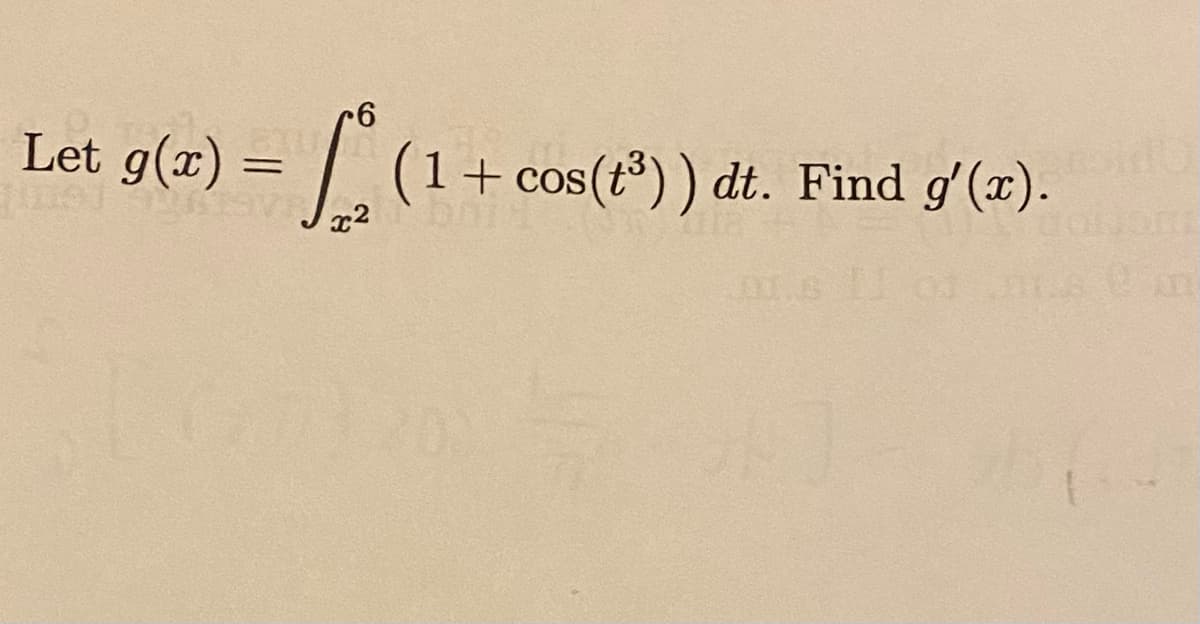 Let g(x) = |
(1+cos(t³)) dt. Find g'(x).
x2

