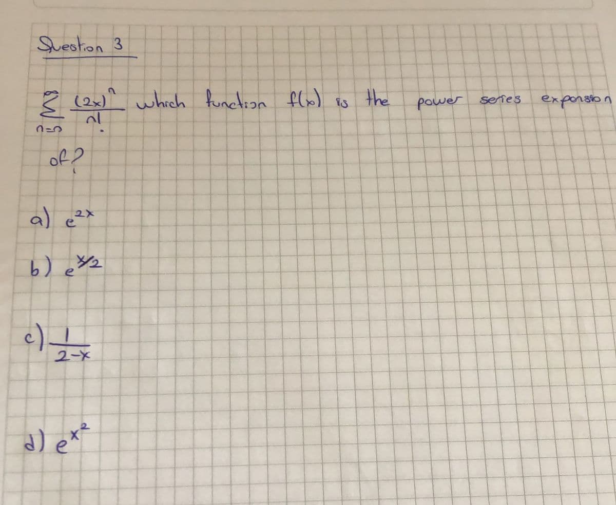 Suestion 3
3 (2n) the
which funclion flo)
power
serfes
exporston
of ?
a) e?x
e
2-x
