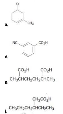 CH3
a.
NC.
.CO2H
d.
CO2H
CO2H
CH3CHCH2CH2CHCH3
g.
CH2CO2H
CH3CH2CH2CHCH2CH3
j.
