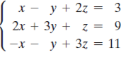 х — у+ 2z
y + 2z = 3
2х + Зу + z %3D 9
-x - y + 3z = 11
||||
