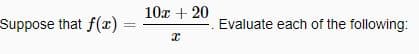 10x + 20
Suppose that f(x)
Evaluate each of the following:
%3D
