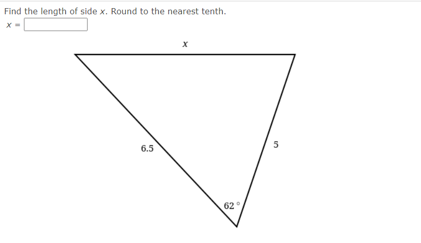 Find the length of side x. Round to the nearest tenth.
X =
5
6.5
62°

