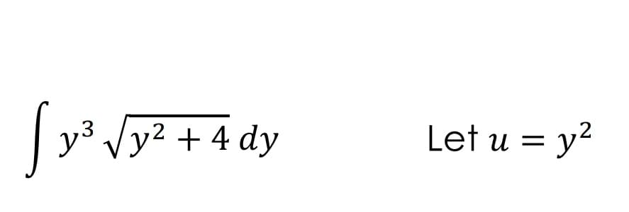 y³ Vy2 + 4 dy
Let u = y?
