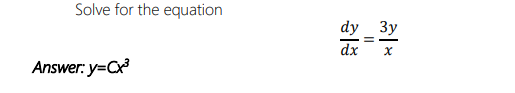 Solve for the equation
Answer: y=Cx³
dx
||
3y