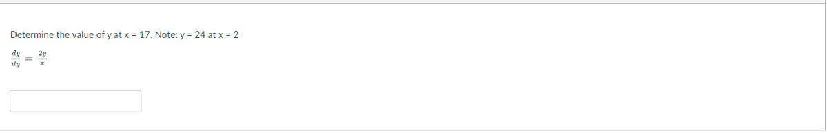 Determine the value of y at x = 17. Note: y = 24 at x = 2
du
dy
2y