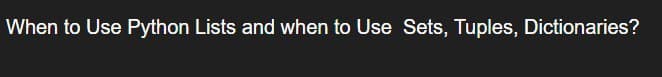 When to Use Python Lists and when to Use Sets, Tuples, Dictionaries?