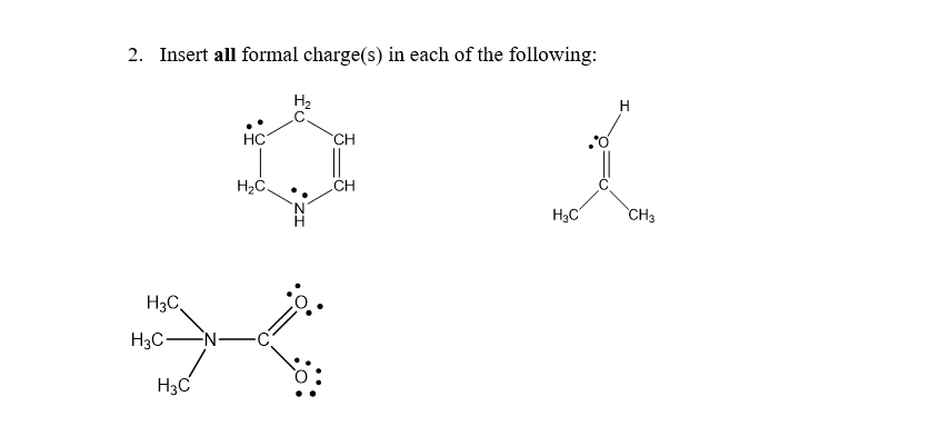 2. Insert all formal charge(s) in each of the following:
H2
H
HC
CH
H2Ć.
CH
H3C
CH3
H3C,
H3C-
EN-
H3C
