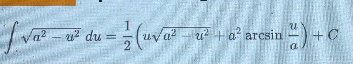 a2
u? du
2
(uva? – u? + a? arcsin
+ a? arcsin ) + C
