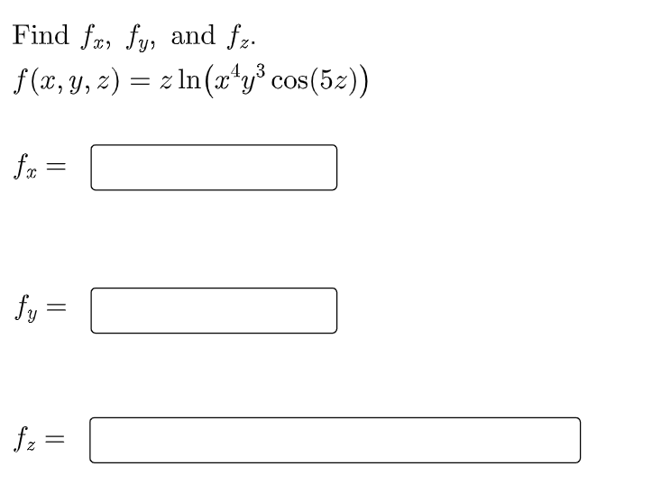 Find fr, fy, and fz.
= z In(xʻy cos(52))
4.3
f (x, y, z) :
fr
fy =
fz =
